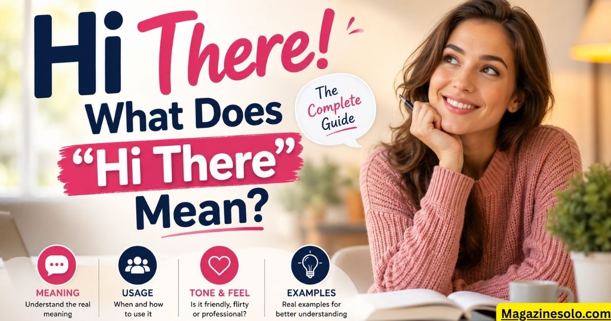 What Does "Hi There" Mean? The Complete Guide